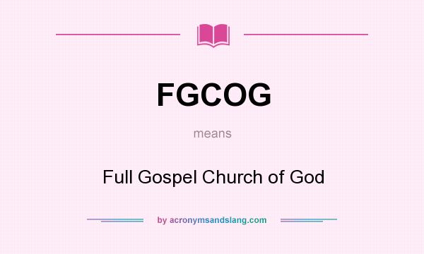 What does FGCOG mean? It stands for Full Gospel Church of God