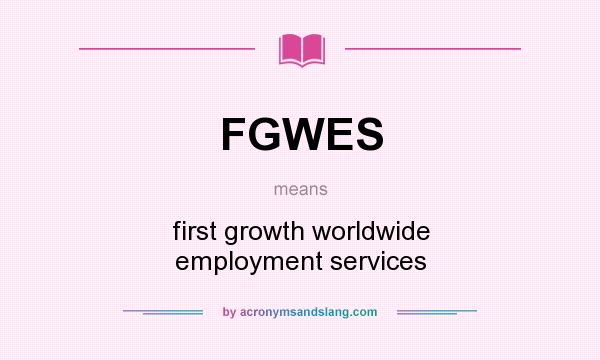 What does FGWES mean? It stands for first growth worldwide employment services