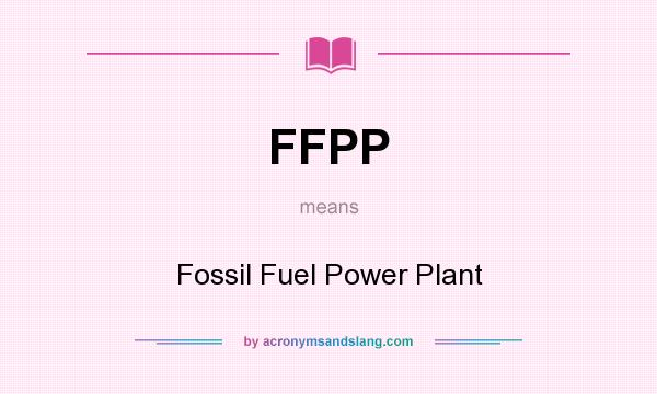 What does FFPP mean? It stands for Fossil Fuel Power Plant