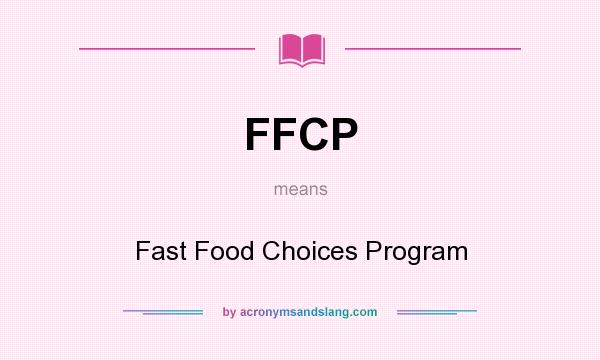 What does FFCP mean? It stands for Fast Food Choices Program