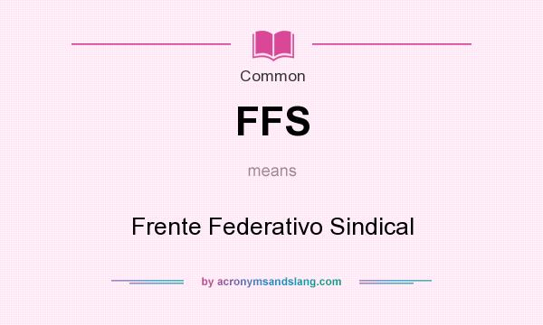 What does FFS mean? It stands for Frente Federativo Sindical