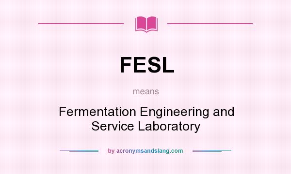What does FESL mean? It stands for Fermentation Engineering and Service Laboratory