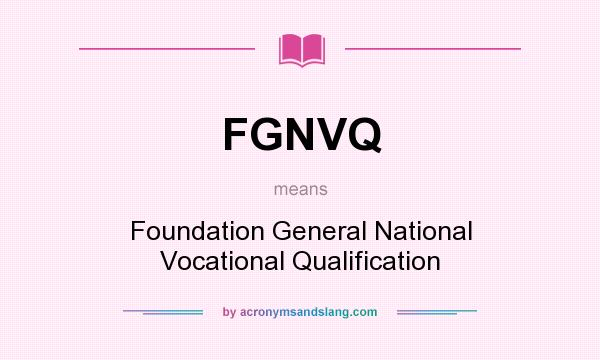 What does FGNVQ mean? It stands for Foundation General National Vocational Qualification