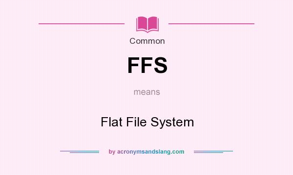 What does FFS mean? It stands for Flat File System