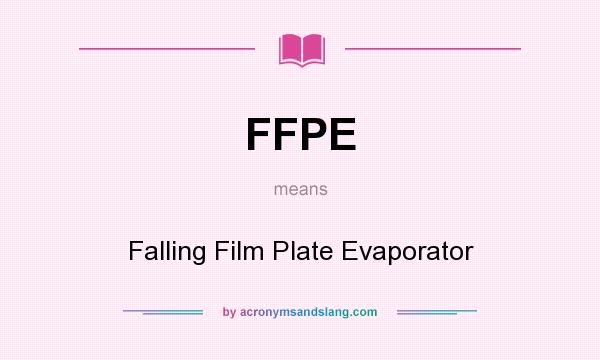 What does FFPE mean? It stands for Falling Film Plate Evaporator