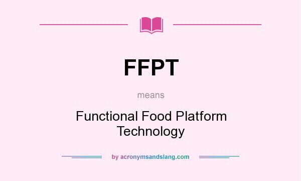 What does FFPT mean? It stands for Functional Food Platform Technology