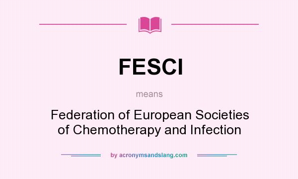 What does FESCI mean? It stands for Federation of European Societies of Chemotherapy and Infection