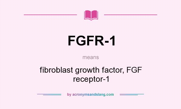 What does FGFR-1 mean? It stands for fibroblast growth factor, FGF receptor-1