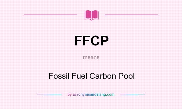 What does FFCP mean? It stands for Fossil Fuel Carbon Pool