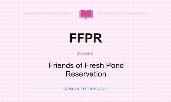 What does FFPR mean? It stands for Friends of Fresh Pond Reservation