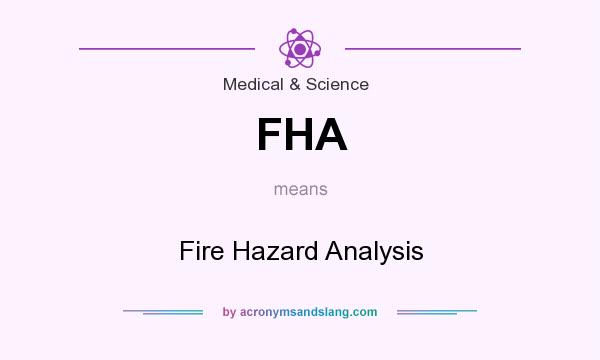 What does FHA mean? It stands for Fire Hazard Analysis