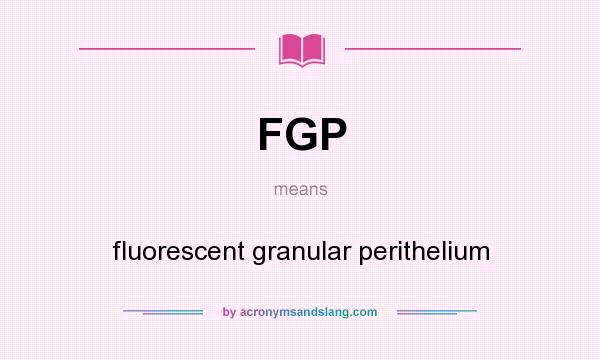 What does FGP mean? It stands for fluorescent granular perithelium