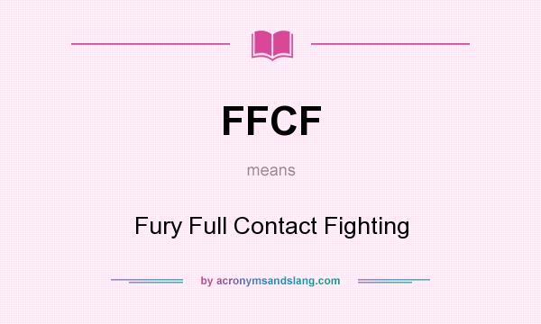 What does FFCF mean? It stands for Fury Full Contact Fighting