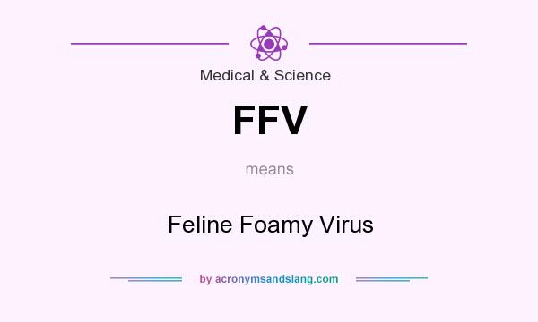 What does FFV mean? It stands for Feline Foamy Virus