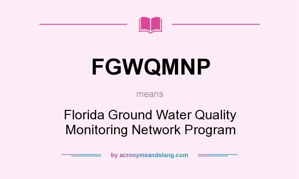 What does FGWQMNP mean? It stands for Florida Ground Water Quality Monitoring Network Program
