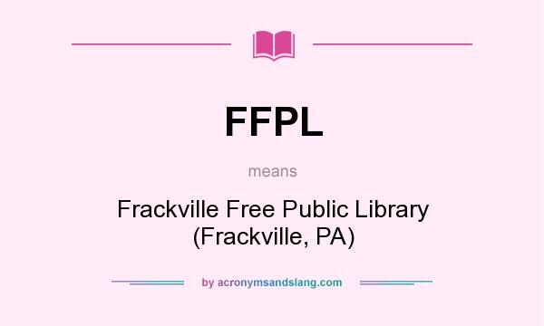What does FFPL mean? It stands for Frackville Free Public Library (Frackville, PA)