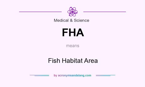 What does FHA mean? It stands for Fish Habitat Area