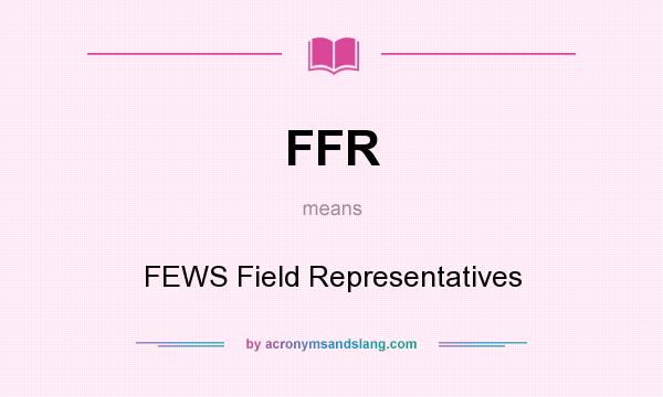 What does FFR mean? It stands for FEWS Field Representatives