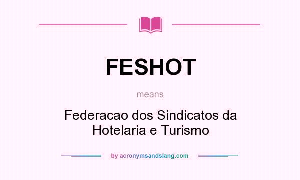 What does FESHOT mean? It stands for Federacao dos Sindicatos da Hotelaria e Turismo