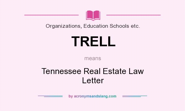 What does TRELL mean? It stands for Tennessee Real Estate Law Letter