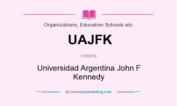 What does UAJFK mean? It stands for Universidad Argentina John F Kennedy