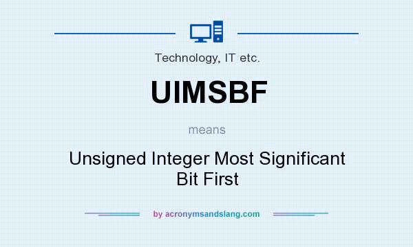 What does UIMSBF mean? It stands for Unsigned Integer Most Significant Bit First