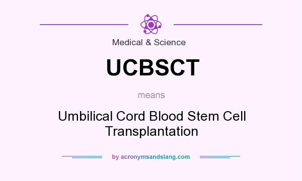 What does UCBSCT mean? It stands for Umbilical Cord Blood Stem Cell Transplantation