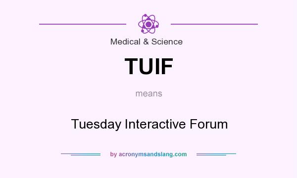 What does TUIF mean? It stands for Tuesday Interactive Forum
