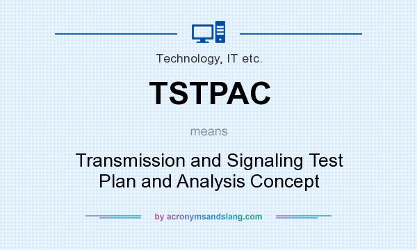 What does TSTPAC mean? It stands for Transmission and Signaling Test Plan and Analysis Concept