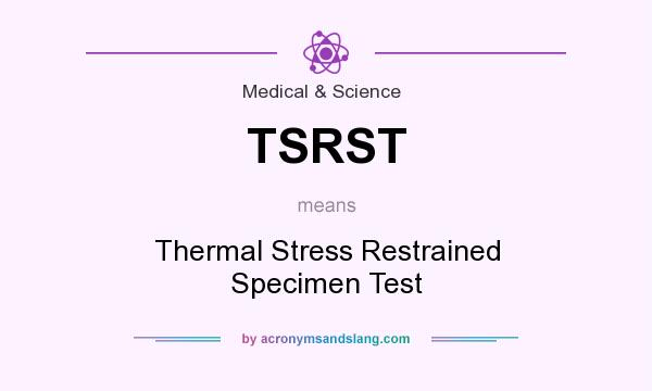 What does TSRST mean? It stands for Thermal Stress Restrained Specimen Test
