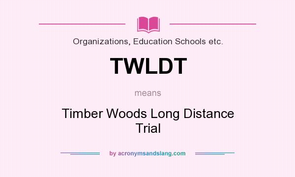 What does TWLDT mean? It stands for Timber Woods Long Distance Trial