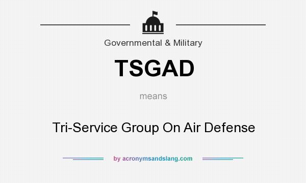 What does TSGAD mean? It stands for Tri-Service Group On Air Defense