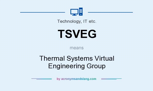 What does TSVEG mean? It stands for Thermal Systems Virtual Engineering Group