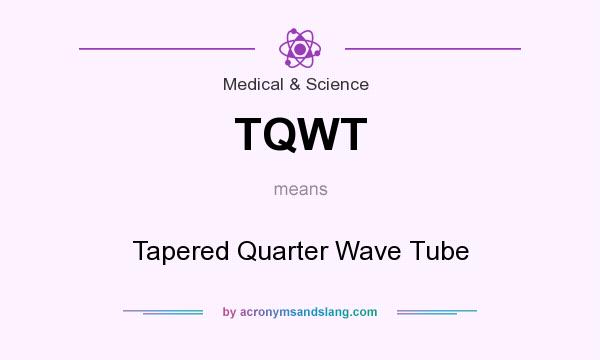 What does TQWT mean? It stands for Tapered Quarter Wave Tube