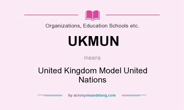 What does UKMUN mean? It stands for United Kingdom Model United Nations