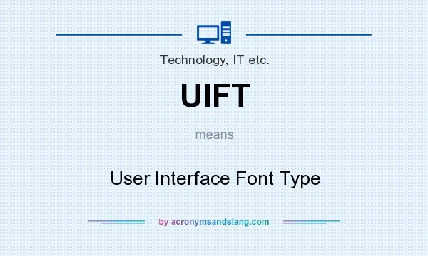 What does UIFT mean? It stands for User Interface Font Type