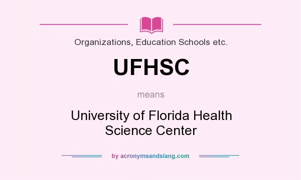 What does UFHSC mean? It stands for University of Florida Health Science Center