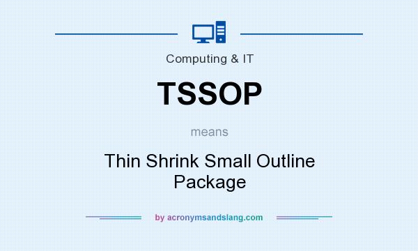 What does TSSOP mean? It stands for Thin Shrink Small Outline Package