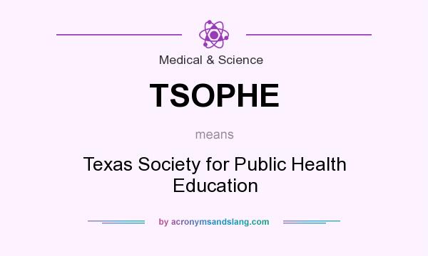 What does TSOPHE mean? It stands for Texas Society for Public Health Education
