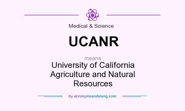 What does UCANR mean? It stands for University of California Agriculture and Natural Resources