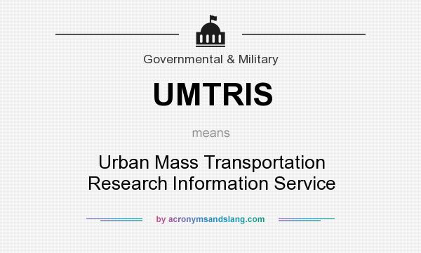 What does UMTRIS mean? It stands for Urban Mass Transportation Research Information Service