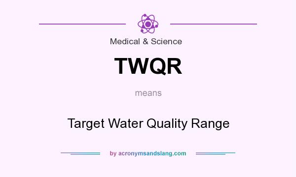 What does TWQR mean? It stands for Target Water Quality Range