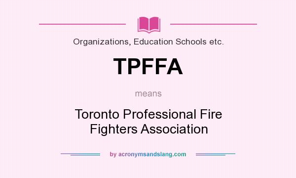 What does TPFFA mean? It stands for Toronto Professional Fire Fighters Association