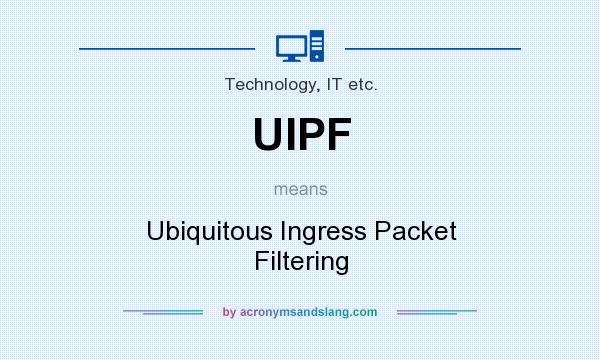 What does UIPF mean? It stands for Ubiquitous Ingress Packet Filtering