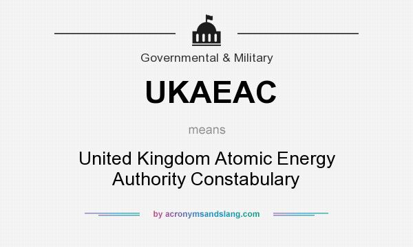 What does UKAEAC mean? It stands for United Kingdom Atomic Energy Authority Constabulary