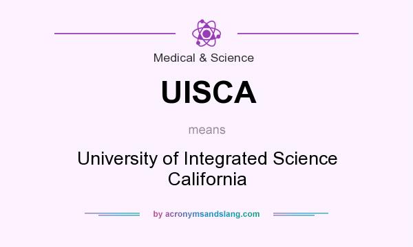 What does UISCA mean? It stands for University of Integrated Science California