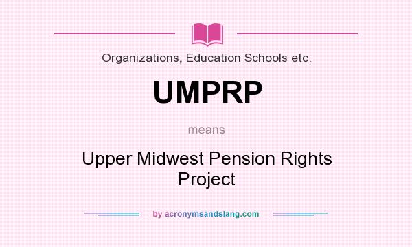 What does UMPRP mean? It stands for Upper Midwest Pension Rights Project