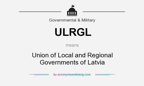 What does ULRGL mean? It stands for Union of Local and Regional Governments of Latvia