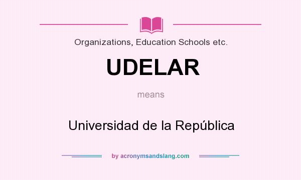What does UDELAR mean? It stands for Universidad de la República
