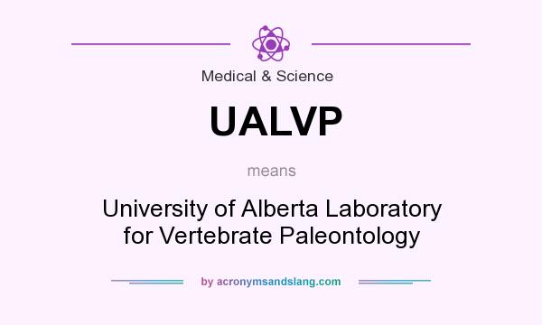 What does UALVP mean? It stands for University of Alberta Laboratory for Vertebrate Paleontology